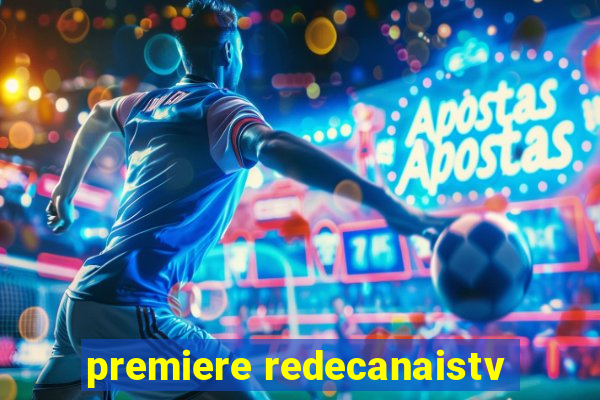 premiere redecanaistv